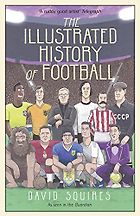 Best Football Books for 11 Year Olds - The Illustrated History of Football by David Squires