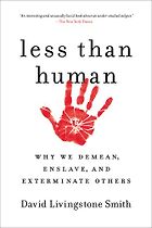 The best books on Cruelty and Evil - Less Than Human by David Livingstone Smith