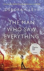 The Man Who Saw Everything (2019) by Deborah Levy The Man Who Saw Everything (2019) by Deborah Levy