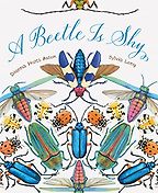 A Beetle Is Shy by Dianna Aston & Sylvia Long (illustrator) A Beetle Is Shy by Dianna Aston & Sylvia Long (illustrator)