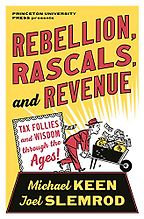 Rebellion, Rascals, and Revenue: Tax Follies and Wisdom through the Ages by Joel Slemrod & Michael Keen Rebellion, Rascals, and Revenue: Tax Follies and Wisdom through the Ages by Joel Slemrod & Michael Keen