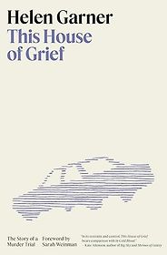 The Best Historical Nonfiction Books - This House of Grief: The Story of a Murder Trial by Helen Garner The Best Historical Nonfiction Books - This House of Grief: The Story of a Murder Trial by Helen Garner