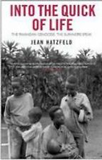 Into the Quick of Life by Jean Hatzfeld Into the Quick of Life by Jean Hatzfeld