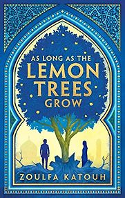 As Long as the Lemon Trees Grow by Zoulfa Katouh As Long as the Lemon Trees Grow by Zoulfa Katouh