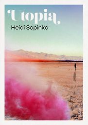 Utopia: A Novel by Heidi Sopinka Utopia: A Novel by Heidi Sopinka
