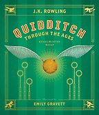 Quidditch through the Ages J.K. Rowling & Emily Gravett (illustrator) Quidditch through the Ages J.K. Rowling & Emily Gravett (illustrator)