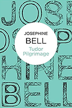 The Best Tudor Historical Fiction - Tudor Pilgrimage by Josephine Bell The Best Tudor Historical Fiction - Tudor Pilgrimage by Josephine Bell