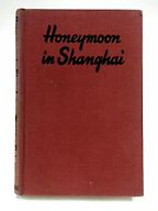Shanghai Novels - Honeymoon in Shanghai by Maurice Dekobra Shanghai Novels - Honeymoon in Shanghai by Maurice Dekobra