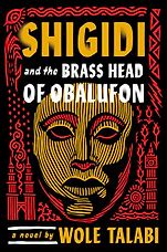 New Sci-Fi & Fantasy Novels: The 2024 Nebula Awards Shortlist - Shigidi and the Brass Head of Obalufon by Wole Talabi New Sci-Fi & Fantasy Novels: The 2024 Nebula Awards Shortlist - Shigidi and the Brass Head of Obalufon by Wole Talabi