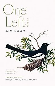 One Left: A Novel by Kim Soom, translated by Bruce and Ju-Chan Fulton One Left: A Novel by Kim Soom, translated by Bruce and Ju-Chan Fulton