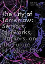 The best books on Future Cities - The City of Tomorrow: Sensors, Networks, Hackers and the Future of Urban Life by Carlo Ratti & Matthew Claudel
