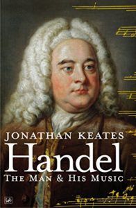 The best books on Handel - Handel: The Man and His Music by Jonathan Keates