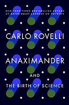 Anaximander and the Nature of Science by Carlo Rovelli Anaximander and the Nature of Science by Carlo Rovelli