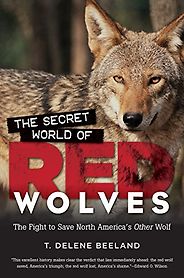 The best books on Dogs - The Secret World of Red Wolves: The Fight to Save North America's Other Wolf by T DeLene Beeland