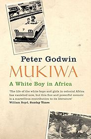 Georgina Godwin on Memoirs of Zimbabwe - Mukiwa by Peter Godwin Georgina Godwin on Memoirs of Zimbabwe - Mukiwa by Peter Godwin