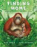 The Best New Books for 6-8 Year Olds - Finding Home: Amazing Places Animals Live Mike Unwin, Jenni Desmond (illustrator)