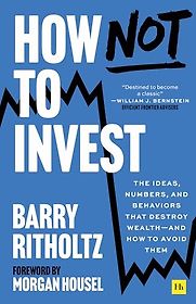 How Not to Invest by Barry Ritholtz How Not to Invest by Barry Ritholtz