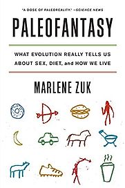 Paleofantasy: What Evolution Really Tells Us about Sex, Diet, and How We Live by Marlene Zuk Paleofantasy: What Evolution Really Tells Us about Sex, Diet, and How We Live by Marlene Zuk