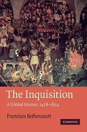 The Inquisition: A Global History 1478-1834 by Francisco Bethencourt