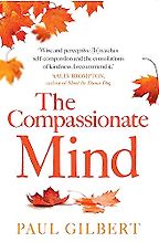 The best books on Being Kinder to Yourself and Others - The Compassionate Mind by Paul Gilbert