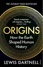 The best books on Big History - Origins: How The Earth Made Us by Lewis Dartnell The best books on Big History - Origins: How The Earth Made Us by Lewis Dartnell