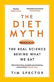 The Diet Myth: The Real Science Behind What We Eat by Tim Spector The Diet Myth: The Real Science Behind What We Eat by Tim Spector