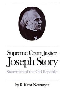 The best books on The Supreme Court of the United States - Supreme Court Justice Joseph Story: Statesman of the Old Republic by R. Kent Newmyer