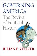 Governing America: The Revival of Political History by Julian E. Zelizer Governing America: The Revival of Political History by Julian E. Zelizer