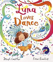 Luna Loves Dance Joseph Coelho & Fiona Lumbers (illustrator) Luna Loves Dance Joseph Coelho & Fiona Lumbers (illustrator)