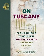 The best books on Tuscan Wine - On Tuscany: From Brunello to Bolgheri, Wine Tales from the Heart of Italy compiled by Susan Keevil The best books on Tuscan Wine - On Tuscany: From Brunello to Bolgheri, Wine Tales from the Heart of Italy compiled by Susan Keevil