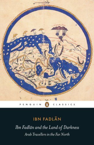 Peter Frankopan on History - Ibn Fadlan and the Land of Darkness: Arab Travellers in the Far North by Ibn Fadlan