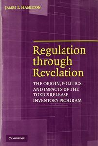James T Hamilton recommends the best books on the Economics of News - Regulation through Revelation: The Origin, Politics, and Impacts of the Toxics Release Inventory Program by James T Hamilton