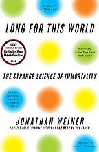 The best books on Longevity - Long for this World: The Strange Science of Immortality by Jonathan Weiner The best books on Longevity - Long for this World: The Strange Science of Immortality by Jonathan Weiner