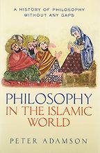 Philosophy in the Islamic World: A History of Philosophy Without Any Gaps, vol. 3 by Peter Adamson Philosophy in the Islamic World: A History of Philosophy Without Any Gaps, vol. 3 by Peter Adamson