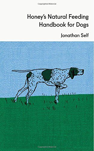 Honey's Natural Feeding Handbook for Dogs by Jonathan Self