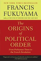 The best books on How the World Works - The Origins of Political Order: From Prehuman Times to the French Revolution by Francis Fukuyama The best books on How the World Works - The Origins of Political Order: From Prehuman Times to the French Revolution by Francis Fukuyama