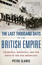 The best books on The Death of Empires - The Last Thousand Days of the British Empire by Peter Clarke The best books on The Death of Empires - The Last Thousand Days of the British Empire by Peter Clarke