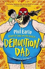 Demolition Dad by Phil Earle & Sarah Oglivy Demolition Dad by Phil Earle & Sarah Oglivy