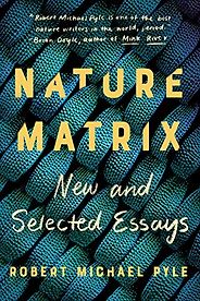 The Best Essays: the 2021 PEN/Diamonstein-Spielvogel Award - Nature Matrix: New and Selected Essays by Robert Michael Pyle The Best Essays: the 2021 PEN/Diamonstein-Spielvogel Award - Nature Matrix: New and Selected Essays by Robert Michael Pyle