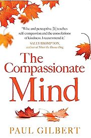 The Compassionate Mind by Paul Gilbert The Compassionate Mind by Paul Gilbert