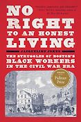 Pulitzer Prize-Winning History Books - No Right to An Honest Living: The Struggles of Boston's Black Workers in the Civil War Era by Jacqueline Jones Pulitzer Prize-Winning History Books - No Right to An Honest Living: The Struggles of Boston's Black Workers in the Civil War Era by Jacqueline Jones