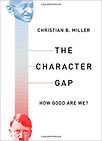 The Character Gap: How Good Are We? by Christian B Miller