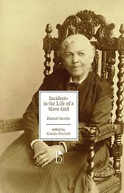 Incidents in the Life of a Slave Girl by Harriet Jacobs & Koritha Mitchell (editor)