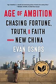 Age of Ambition: Chasing Fortune, Truth, and Faith in the New China by Evan Osnos Age of Ambition: Chasing Fortune, Truth, and Faith in the New China by Evan Osnos