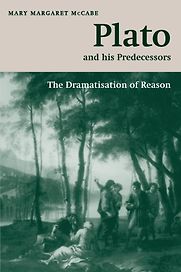 Plato and his Predecessors: The dramatisation of reason by M M McCabe