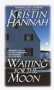 Waiting for the Moon: A Novel by Kristin Hannah Waiting for the Moon: A Novel by Kristin Hannah