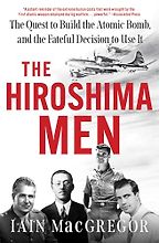 The Hiroshima Men by Iain MacGregor The Hiroshima Men by Iain MacGregor