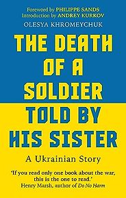 The Best Ukrainian Literature - The Death of a Soldier Told by His Sister by Olesya Khromeychuk The Best Ukrainian Literature - The Death of a Soldier Told by His Sister by Olesya Khromeychuk