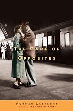 The best books on Forgiveness - The Game of Opposites by Norman Lebrecht The best books on Forgiveness - The Game of Opposites by Norman Lebrecht