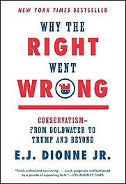 Why the Right Went Wrong by E J Dionne Why the Right Went Wrong by E J Dionne
